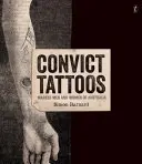 Tetovanie odsúdencov - poznačení muži a ženy Austrálie - Convict Tattoos - Marked Men and Women of Australia