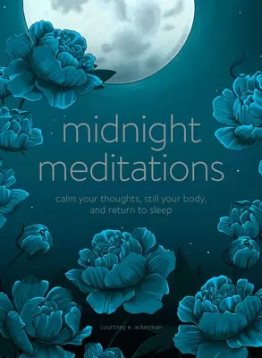 Polnočné meditácie: Upokojte svoje myšlienky, upokojte svoje telo a vráťte sa do spánku - Midnight Meditations: Calm Your Thoughts, Still Your Body, and Return to Sleep