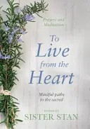 Žiť zo srdca - Rozumové cesty k posvätnu - To Live From The Heart - Mindful Paths To The Sacred