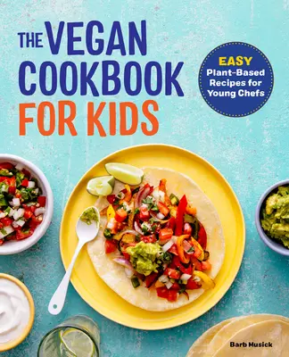 Vegánska kuchárka pre deti: Jednoduché recepty na rastlinnej báze pre mladých kuchárov - The Vegan Cookbook for Kids: Easy Plant-Based Recipes for Young Chefs