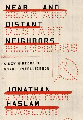 Blízki a vzdialení susedia: Nové dejiny sovietskej spravodajskej služby - Near and Distant Neighbors: A New History of Soviet Intelligence