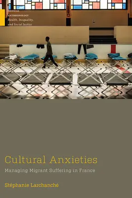 Kultúrne úzkosti: Manažment utrpenia migrantov vo Francúzsku - Cultural Anxieties: Managing Migrant Suffering in France