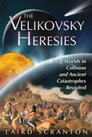 Velikovského herézy: Svety v kolízii a staroveké katastrofy prehodnotené - The Velikovsky Heresies: Worlds in Collision and Ancient Catastrophes Revisited