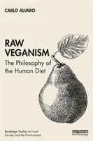 Raw Veganism: Filozofia ľudskej stravy - Raw Veganism: The Philosophy of the Human Diet