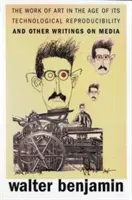 Umelecké dielo vo veku jeho technologickej reprodukovateľnosti a iné spisy o médiách - The Work of Art in the Age of Its Technological Reproducibility, and Other Writings on Media