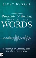 Prorocká a uzdravujúca moc vašich slov - The Prophetic and Healing Power of Your Words