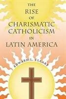 Vzostup charizmatického katolicizmu v Latinskej Amerike - The Rise of Charismatic Catholicism in Latin America