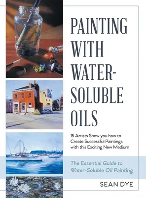 Maľovanie olejmi rozpustnými vo vode (najnovšie vydanie) - Painting with Water-Soluble Oils (Latest Edition)