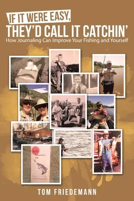Keby to bolo ľahké, nazvali by to chytanie: Ako môže písanie denníka zlepšiť váš rybolov a vás samých - If It Were Easy, They'd Call It Catchin': How Journaling Can Improve Your Fishing and Yourself