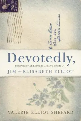 Oddane: Osobné listy a príbeh lásky Jima a Elisabeth Elliotových - Devotedly: The Personal Letters and Love Story of Jim and Elisabeth Elliot