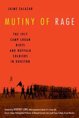 Vzbura hnevu: Nepokoje v Camp Logan a Buffalo Soldiers v Houstone v roku 1917 - Mutiny of Rage: The 1917 Camp Logan Riots and Buffalo Soldiers in Houston