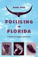 Fosílie na Floride: Príručka pre kopáčov a potápačov - Fossiling in Florida: A Guide for Diggers and Divers