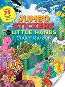 Jumbo samolepky pre malé ruky: Pod morskou hladinou: Obsahuje 75 samolepiek - Jumbo Stickers for Little Hands: Under the Sea: Includes 75 Stickers