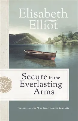 Bezpečie vo večnom náručí: Dôvera v Boha, ktorý ťa nikdy neopustí - Secure in the Everlasting Arms: Trusting the God Who Never Leaves Your Side