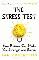 Stresová skúška: Ako vás môže tlak posilniť a zostriť - The Stress Test: How Pressure Can Make You Stronger and Sharper