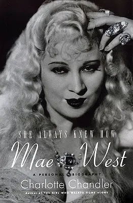 Vždy vedela ako: Mae Westová: Osobný životopis - She Always Knew How: Mae West: A Personal Biography