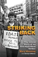 Úder späť: Nevypovedaný príbeh štrajkujúceho proti apartheidu - Striking Back: The Untold Story of an Anti-Apartheid Striker