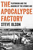 Továreň na apokalypsu: - The Apocalypse Factory: Plutonium and the Making of the Atomic Age