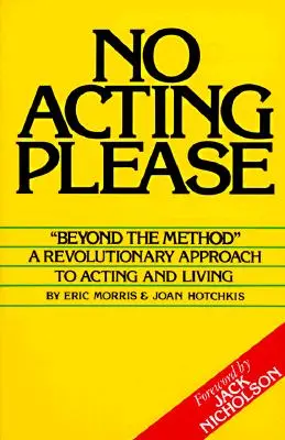 Žiadne herectvo, prosím: Revolučný prístup k herectvu a životu - No Acting Please: A Revolutionary Approach to Acting and Living