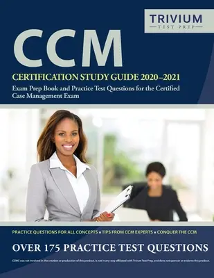 CCM Certification Study Guide 2020-2021 (Sprievodca štúdiom certifikácie CCM 2020-2021): Príprava na skúšku a praktické testové otázky pre skúšku Certified Case Management - CCM Certification Study Guide 2020-2021: Exam Prep Book and Practice Test Questions for the Certified Case Management Exam