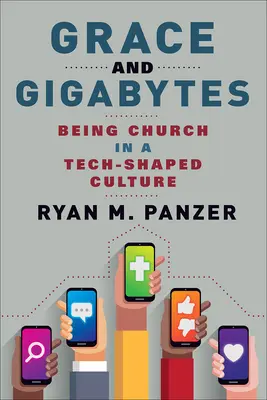 Milosť a gigabajty: Byť cirkvou v kultúre ovplyvnenej technikou - Grace and Gigabytes: Being Church in a Tech-Shaped Culture