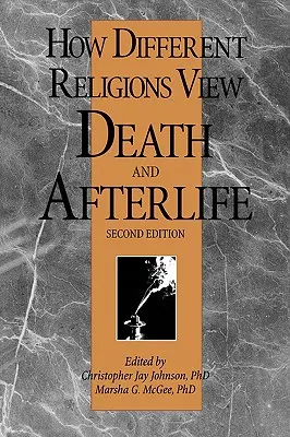 Ako rôzne náboženstvá vnímajú smrť a posmrtný život, 2. vydanie - How Different Religions View Death and Afterlife, 2nd Edition