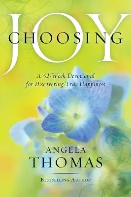 Výber radosti: 52-týždňová pobožnosť na objavenie skutočného šťastia - Choosing Joy: A 52-Week Devotional for Discovering True Happiness