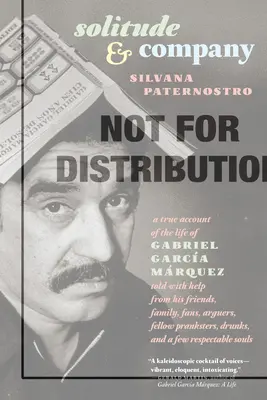 Samota a spoločnosť: Život Gabriela Garcu Mrqueza vyrozprávaný s pomocou jeho priateľov, rodiny, fanúšikov, hádačov, kamarátov a opilcov, - Solitude & Company: The Life of Gabriel Garca Mrquez Told with Help from His Friends, Family, Fans, Arguers, Fellow Pranksters, Drunks,