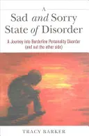 Smutný a poľutovaniahodný stav neporiadku: A Journey Into Borderline Personality Disorder (and Out the Other Side) (Cesta do hraničnej poruchy osobnosti (a na druhú stranu)) - A Sad and Sorry State of Disorder: A Journey Into Borderline Personality Disorder (and Out the Other Side)