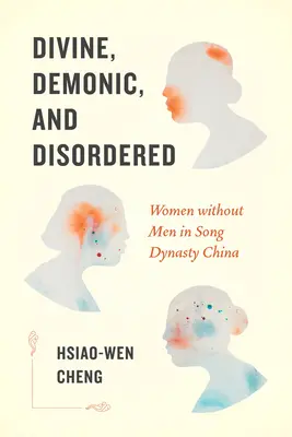 Božské, démonické a neusporiadané: Ženy bez mužov v Číne za dynastie Song - Divine, Demonic, and Disordered: Women Without Men in Song Dynasty China