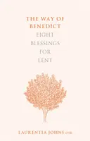 Benediktova cesta: Osem požehnaní na pôstne obdobie - The Way of Benedict: Eight Blessings for Lent