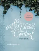Všetko je pod kontrolou Biblické štúdium: Šesťtýždňová cesta so sprievodcom - It's All Under Control Bible Study: A 6-Week Guided Journey