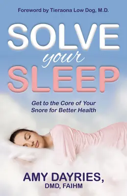 Vyriešte svoj spánok: Vyriešte príčinu svojho chrápania pre lepšie zdravie - Solve Your Sleep: Get to the Core of Your Snore for Better Health
