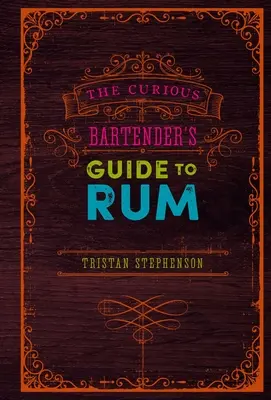 Sprievodca zvedavého barmana po rume - The Curious Bartender's Guide to Rum