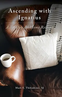 Vzostup s Ignácom: 30-dňové domáce rekolekcie - Ascending with Ignatius: A 30-Day At-Home Retreat