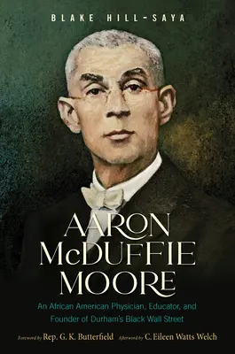 Aaron McDuffie Moore: Afroamerický lekár, pedagóg a zakladateľ Čiernej Wall Street v Durhame - Aaron McDuffie Moore: An African American Physician, Educator, and Founder of Durham's Black Wall Street