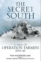 Tajomný juh: Príbeh operácie Tabarin, 1943-46 - The Secret South: A Tale of Operation Tabarin, 1943-46