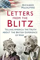Listy z bleskovej vojny: Hovoriť Amerike pravdu o britskej skúsenosti s vojnou - Letters from the Blitz: Telling America the Truth about the British Experience of War