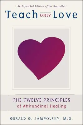 Učiť len lásku: 12 princípov postojového uzdravovania - Teach Only Love: The 12 Principles of Attitudinal Healing