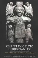 Kristus v keltskom kresťanstve: Británia a Írsko od piateho do desiateho storočia - Christ in Celtic Christianity: Britain and Ireland from the Fifth to the Tenth Century