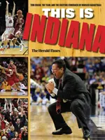 Toto je Indiana: Tom Crean, tím a vzrušujúci návrat hoosierskeho basketbalu - This Is Indiana: Tom Crean, the Team, and the Exciting Comeback of Hoosier Basketball