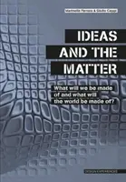 Myšlienky a hmota - Z čoho budeme a z čoho bude svet? - Ideas and the Matter - What Will We Be Made Of and What Will the World Be Made Of?