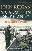 Šesť armád v Normandii - Od dňa D po oslobodenie Paríža 6. júna - 25. augusta 1944 - Six Armies In Normandy - From D-Day to the Liberation of Paris June 6th-August 25th,1944