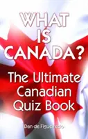Čo je Kanada? Kanadské kvízy, kniha o Kanade - What Is Canada?: The Ultimate Canadian Quiz Book