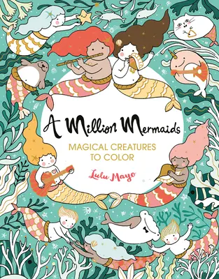 Milión morských panien, 7: čarovné stvorenia na vyfarbenie - A Million Mermaids, 7: Magical Creatures to Color