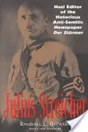 Julius Streicher: Streicher: nacistický redaktor známeho antisemitského časopisu Der Sturmer - Julius Streicher: Nazi Editor of the Notorious Anti-semitic Newspaper Der Sturmer