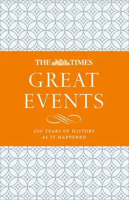 The Times Great Events: Times: 200 rokov histórie, ako sa to stalo - The Times Great Events: 200 Years of History as It Happened