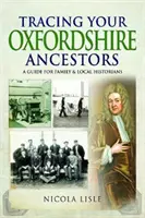 Pátranie po predkoch z Oxfordshire: Príručka pre rodinných a miestnych historikov - Tracing Your Oxfordshire Ancestors: A Guide for Family & Local Historians