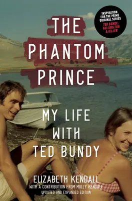 Prízračný princ: Môj život s Tedom Bundym, aktualizované a rozšírené vydanie - The Phantom Prince: My Life with Ted Bundy, Updated and Expanded Edition