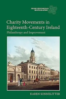 Charitatívne hnutia v Írsku osemnásteho storočia: Filantropia a zlepšenie situácie - Charity Movements in Eighteenth-Century Ireland: Philanthropy and Improvement